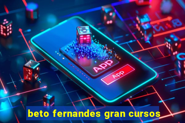 beto fernandes gran cursos